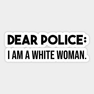 Dear police i am a white woman Sticker